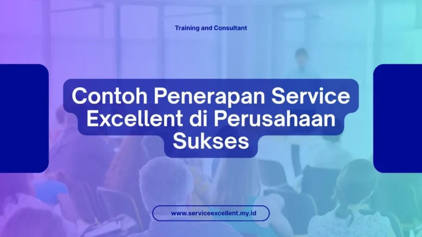 PELATIHAN CONTOH PENERAPAN SERVICE EXCELLENT DI PERUSAHAAN SUKSES JAKARTA