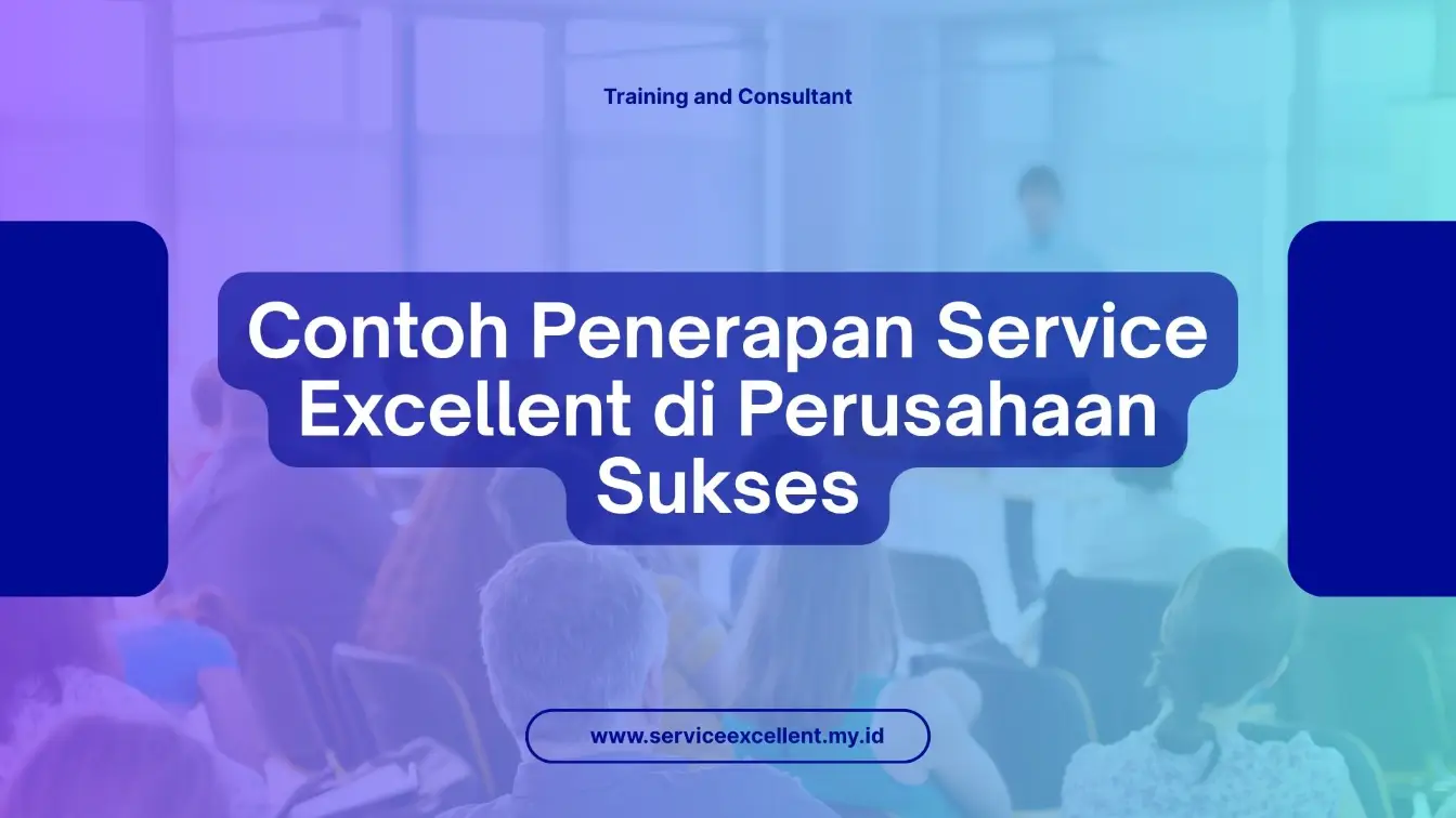 PELATIHAN CONTOH PENERAPAN SERVICE EXCELLENT DI PERUSAHAAN SUKSES JAKARTA