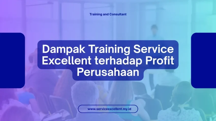 PELATIHAN DAMPAK TRAINING SERVICE EXCELLENT TERHADAP PROFIT PERUSAHAAN JAKARTA