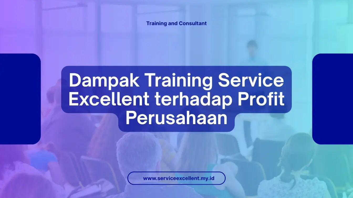 PELATIHAN DAMPAK TRAINING SERVICE EXCELLENT TERHADAP PROFIT PERUSAHAAN JAKARTA
