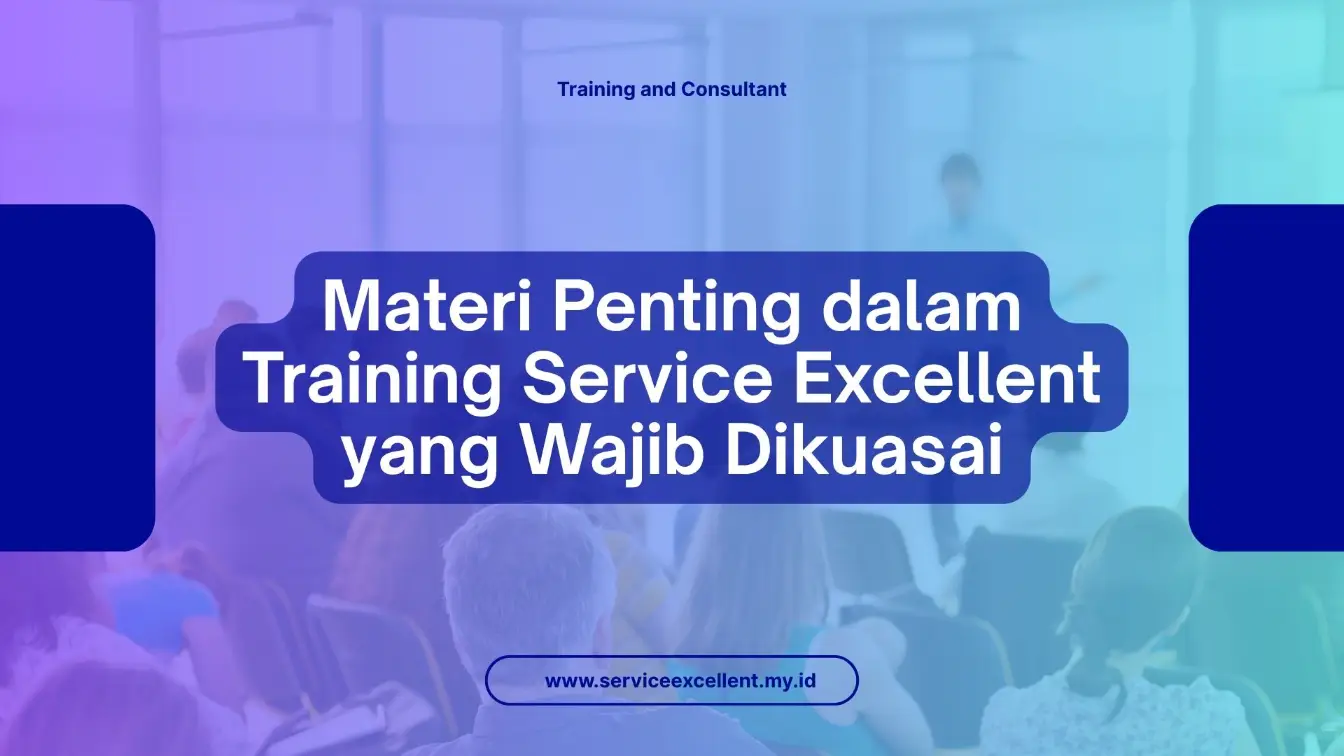 PELATIHAN MATERI PENTING DALAM TRAINING SERVICE EXCELLENT YANG WAJIB DIKUASAI JAKARTA