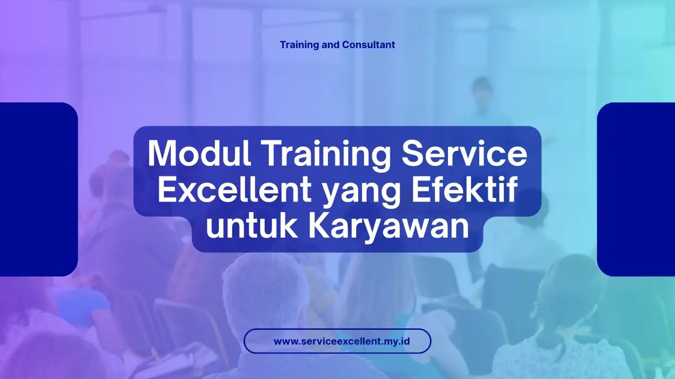 PELATIHAN MODUL TRAINING SERVICE EXCELLENT YANG EFEKTIF UNTUK KARYAWAN JAKARTA