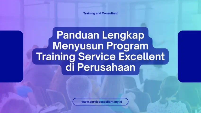 PELATIHAN PANDUAN LENGKAP MENYUSUN PROGRAM TRAINING SERVICE EXCELLENT DI PERUSAHAAN JAKARTA