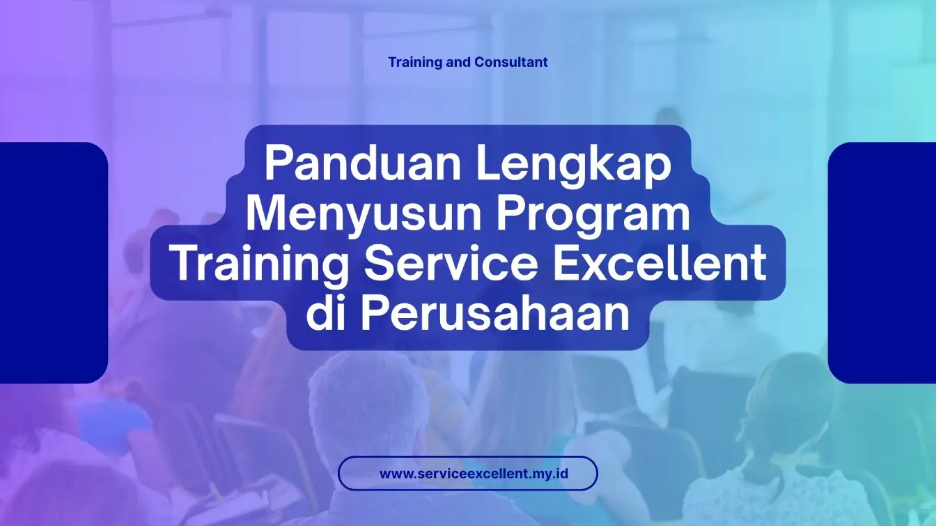 PELATIHAN PANDUAN LENGKAP MENYUSUN PROGRAM TRAINING SERVICE EXCELLENT DI PERUSAHAAN JAKARTA