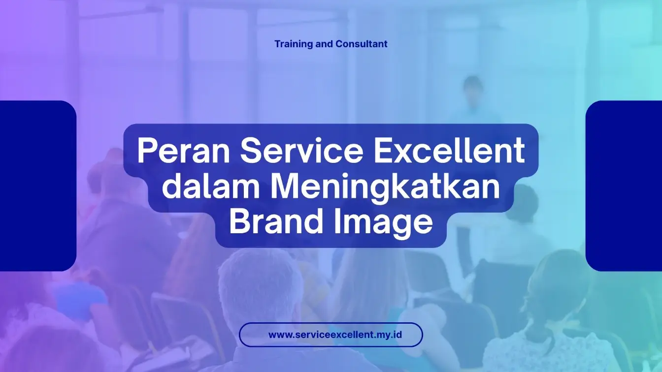 PELATIHAN PERAN SERVICE EXCELLENT DALAM MENINGKATKAN BRAND IMAGE JAKARTA