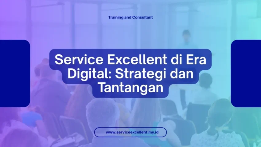 PELATIHAN SERVICE EXCELLENT DI ERA DIGITAL: STRATEGI DAN TANTANGAN JAKARTA