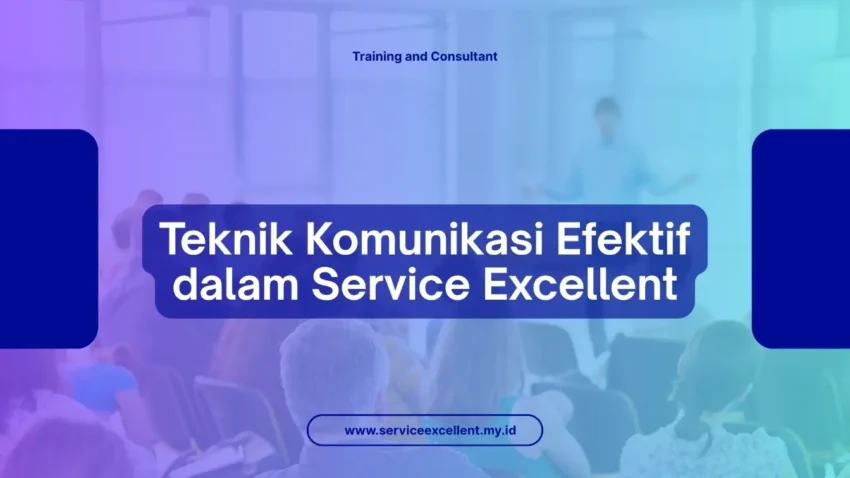 PELATIHAN TEKNIK KOMUNIKASI EFEKTIF DALAM SERVICE EXCELLENT JAKARTA