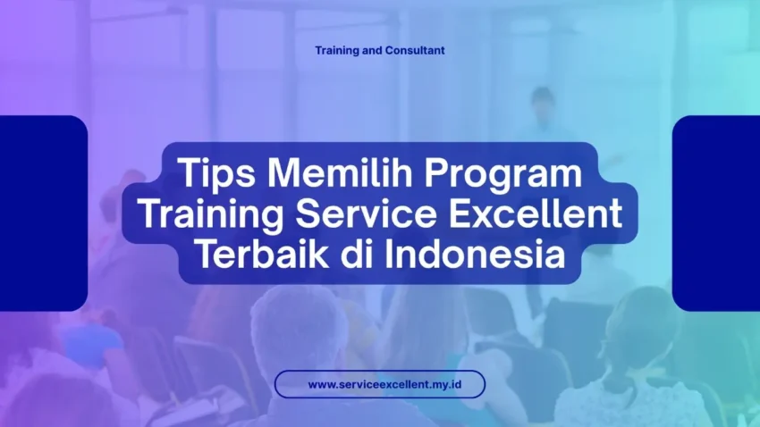 PELATIHAN TIPS MEMILIH PROGRAM TRAINING SERVICE EXCELLENT TERBAIK DI INDONESIA JAKARTA